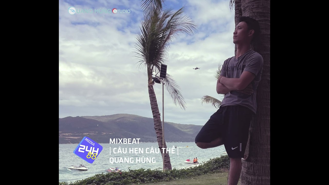 MIXBEAT | CÂU HẸN CÂU THỀ | QUANG HÙNG 2